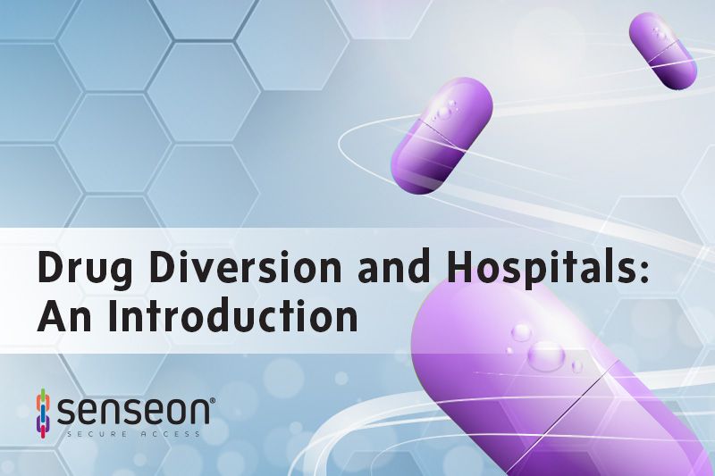 Senseon presents an introduction to Drug Diversion and the effect it has on Hospitals